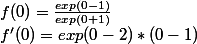 f(0)=\frac{exp(0-1)}{exp(0+1)} 
 \\ f'(0)= exp(0-2)*(0-1)